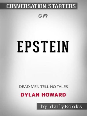 cover image of Epstein--Dead Men Tell No Tales by Dylan Howard--Conversation Starters